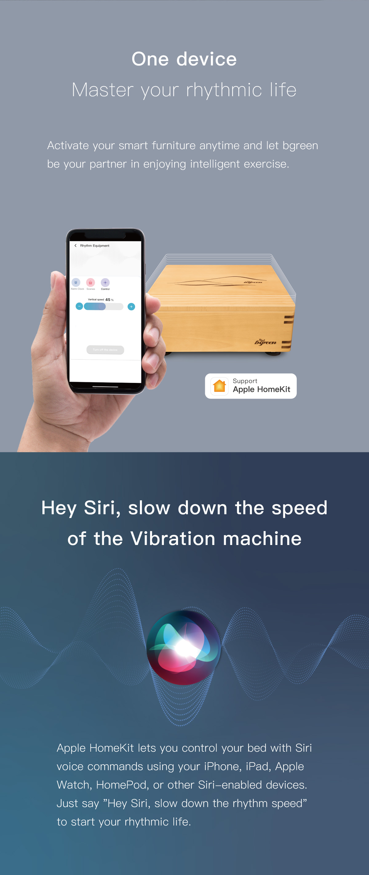 One device Master your rhythmic life. Control your bed with Siri voice commands using your iPhone.